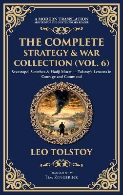 The Complete Strategy & War Collection (Vol. 6): Sevastopol Sketches & Hadji Murat - Tolstoy's Lessons in Courage and Command (Deluxe Hardbound Edition) - Leo Tolstoy - cover
