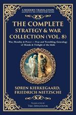 The Complete Strategy & War Collection (Vol. 8): War, Morality & Power - Fear and Trembling, Genealogy of Morals & Twilight of the Idols