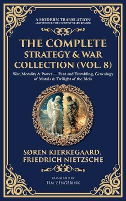 The Complete Strategy & War Collection (Vol. 8): War, Morality & Power - Fear and Trembling, Genealogy of Morals & Twilight of the Idols (Deluxe Hardbound Edition) - Soren Kierkegaard,Friedrich Nietzsche - cover