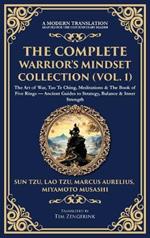 The Complete Warrior's Mindset Collection (Vol. 1): The Art of War, Tao Te Ching, Meditations & The Book of Five Rings - Ancient Guides to Strategy, Balance & Inner Strength (Deluxe Hardbound Edition)