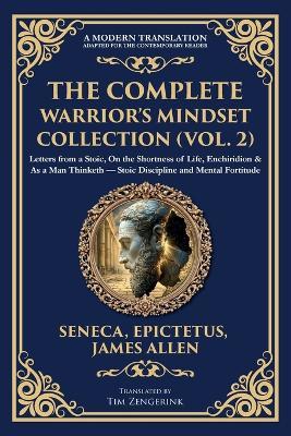 The Complete Warrior's Mindset Collection (Vol. 2): Letters from a Stoic, On the Shortness of Life, Enchiridion & As a Man Thinketh - Stoic Discipline and Mental Fortitude - Seneca,Epictetus,James Allen - cover