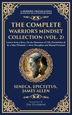 The Complete Warrior's Mindset Collection (Vol. 2): Letters from a Stoic, On the Shortness of Life, Enchiridion & As a Man Thinketh - Stoic Discipline and Mental Fortitude (Deluxe Hardbound Edition)
