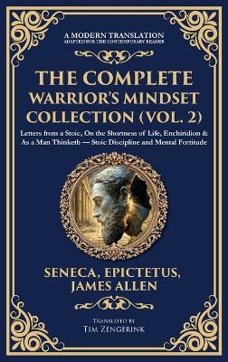 The Complete Warrior's Mindset Collection (Vol. 2): Letters from a Stoic, On the Shortness of Life, Enchiridion & As a Man Thinketh - Stoic Discipline and Mental Fortitude (Deluxe Hardbound Edition) - Seneca,Epictetus,James Allen - cover