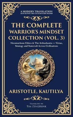 The Complete Warrior's Mindset Collection (Vol. 3): Nicomachean Ethics & The Arthashastra - Virtue, Strategy and Statecraft Across Civilisations (Deluxe Hardbound Edition) - Aristotle,Kautilya (Chanakya) - cover