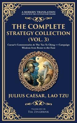 The Complete Strategy Collection (Vol. 3): Caesar's Commentaries & The Tao Te Ching - Campaign Wisdom from Rome to the East (Deluxe Hardbound Edition) - Julius Caesar,Lao Tzu - cover