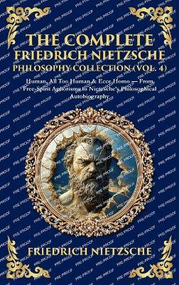 The Complete Friedrich Nietzsche Philosophy Collection (Vol. 4): Human, All Too Human & Ecce Homo - From Free-Spirit Aphorisms to Nietzsche's Philosophical Autobiography (Deluxe Hardbound Edition) - Nietzsche - cover