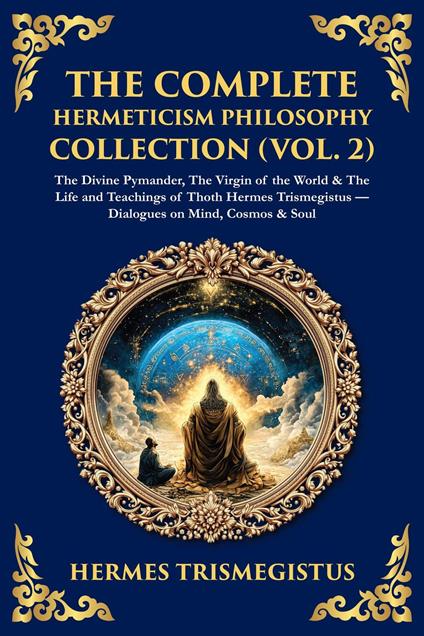 The Complete Hermeticism Philosophy Collection (Vol. 2)