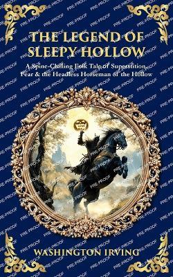 The Legend of Sleepy Hollow: A Spine-Chilling Folk Tale of Superstition, Fear & the Headless Horseman of the Hollow - Washington Irving - cover