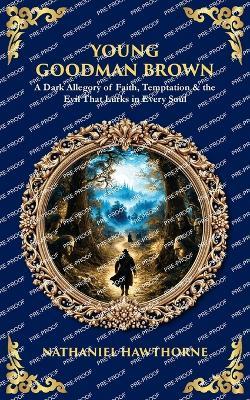 Young Goodman Brown: A Dark Allegory of Faith, Temptation & the Evil That Lurks in Every Soul - cover
