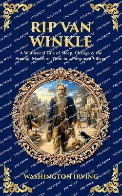 Rip Van Winkle: A Whimsical Tale of Sleep, Change & the Strange March of Time in a Forgotten Village - Washington Irving - cover
