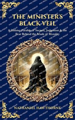 The Minister's Black Veil: A Sinister Parable of Secrets, Judgment & the Fear Behind the Mask of Morality - cover
