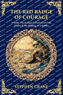 The Red Badge of Courage: A Gritty Psychological Portrait of Fear, Honor & the Making of a Soldier - Stephen Crane - cover