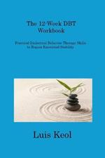 The 12-Week DBT Workbook: Practical Dialectical Behavior Therapy Skills to Regain Emotional Stability