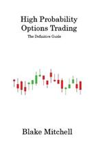 High Probability Options Trading: The Definitive Guide