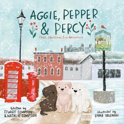Aggie, Pepper & Percy – Their Christmas Eve Adventure - Stuart Compton,Natalie Compton - cover