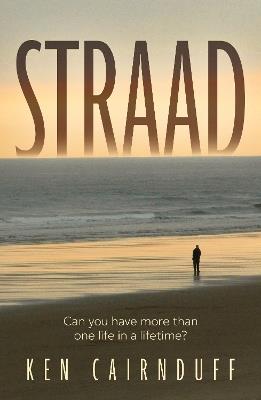 Straad: ‘can you have more than one life in a lifetime?’ - Ken Cairnduff - cover