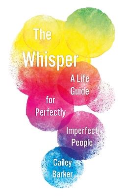 The Whisper: A Life Guide for Perfectly Imperfect People - Cailey Barker - cover