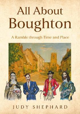 All About Boughton: A Ramble through Time and Place - Judy Shephard - cover