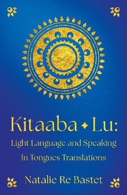Kitaaba Lu: Light Language and Speaking in Tongues Translations - Natalie Re Bastet - cover