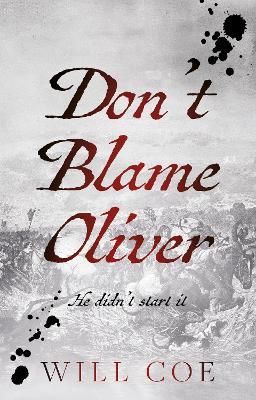 Don’t Blame Oliver: He didn’t start it - Will Coe - cover
