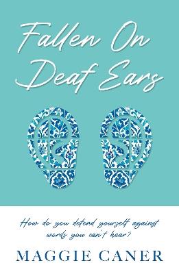 Fallen on Deaf Ears: How do you defend yourself against words you can’t hear? - Maggie Caner - cover