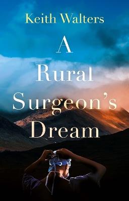 A Rural Surgeon’s Dream - Keith Walters - cover