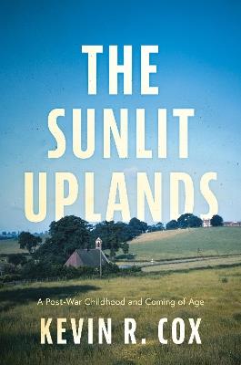 The Sunlit Uplands: A Post-War Childhood and Coming of Age - Kevin Cox - cover