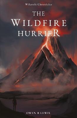 Wilcroft Chronicles: The Wildfire Hurrier - Owen B Lewis - cover