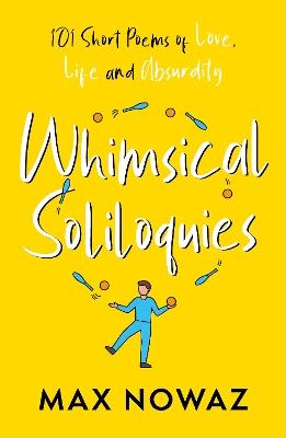 Whimsical Soliloquies: 101 Short Poems of Love, Life and Absurdity - Max Nowaz - cover