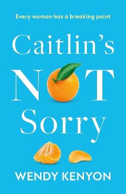 Caitlin’s Not Sorry - Wendy Kenyon - cover