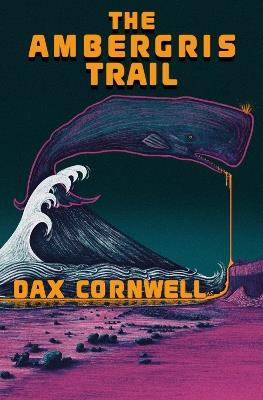 The Ambergris Trail - Dax Cornwell - cover