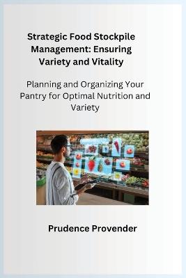 Strategic Food Stockpile Management: Planning and Organizing Your Pantry for Optimal Nutrition and Variety - Resilience Ranger - cover