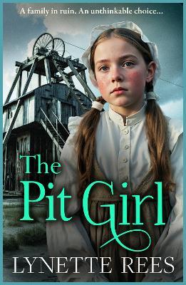 The Pit Girl: An utterly gripping and heartbreaking tale of courage, betrayal, and the unbreakable bond of family! - Lynette Rees - cover