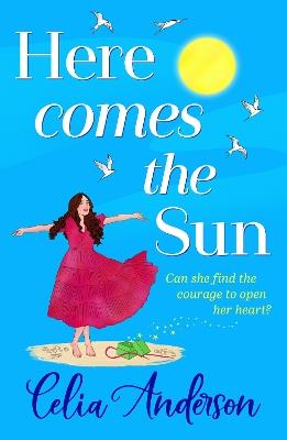 Here Comes the Sun: A feel-good read, uplifting read from BESTSELLER Celia Anderson - Celia Anderson - cover