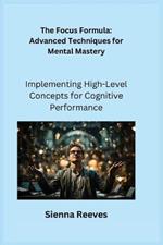 The Focus Formula: Implementing High-Level Concepts for Cognitive Performance