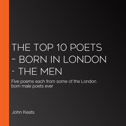 Top 10 Poets – Born in London, The - The Men