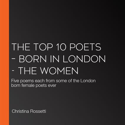 Top 10 Poets – Born in London, The - The Women