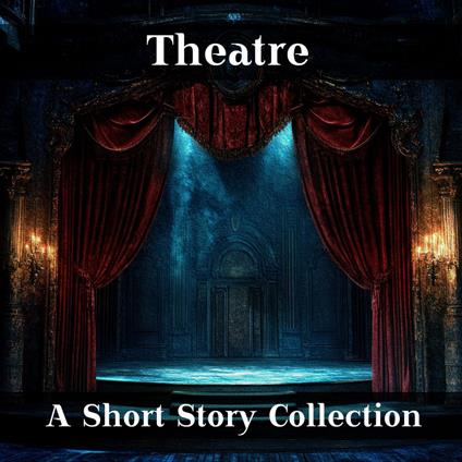 Theatre, The - A Short Story Collection
