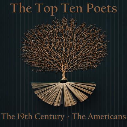 Top 10 Poets, The - The 19th Century - The Americans