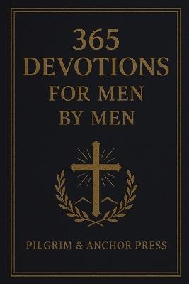 365 Devotions for Men by Men: Daily Inspiration from Classic Prayers - Pilgrim And Anchor Press - cover