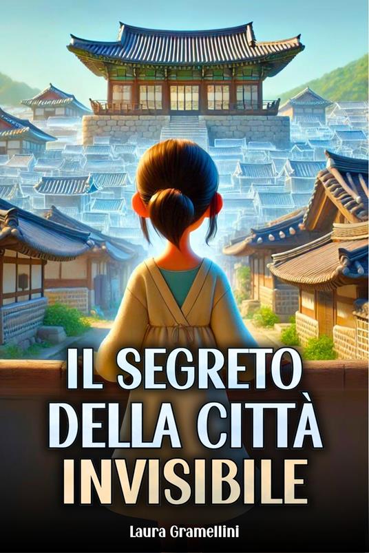 Il Segreto Della Città Invisibile - Laura Gramellini - ebook