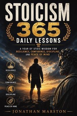 Stoicism 365 Daily Lessons: A Year of Stoic Wisdom for Resilience, Confidence, Discipline, and Peace of Mind - Jonathan Marston - cover