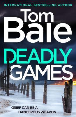 Deadly Games: A heart-pounding thriller. Gripping, twist-filled, and impossible to put down. - Tom Bale - cover