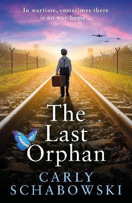 The Last Orphan: A heart-shattering and utterly unputdownable World War Two story of courage, sacrifice and hope from Carly Schabowski - Carly Schabowski - cover