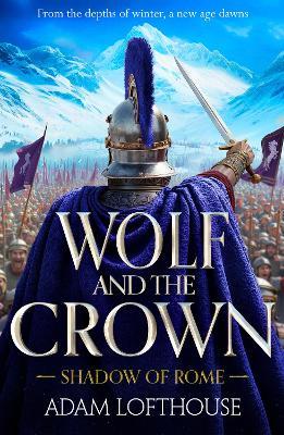 Wolf and the Crown: Discover an action-packed historical epic of power, intrigue and bloodshed - Adam Lofthouse - cover