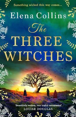 The Three Witches: The BRAND NEW captivating historical timeslip novel, fans of Outlander will love! - Elena Collins - cover