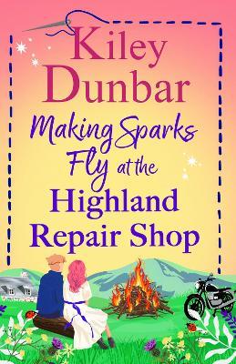 Making Sparks Fly at the Highland Repair Shop: A BRAND NEW heartwarming, Highland romance from Kiley Dunbar for 2026 - Kiley Dunbar - cover