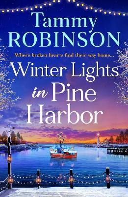 Winter Lights in Pine Harbor: A BRAND NEW cozy small-town romance of love and fresh beginnings - Tammy Robinson - cover