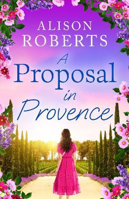 A Proposal in Provence: A BRAND NEW feel-good romance set in sun-drenched Provence from Alison Roberts - Alison Roberts - cover