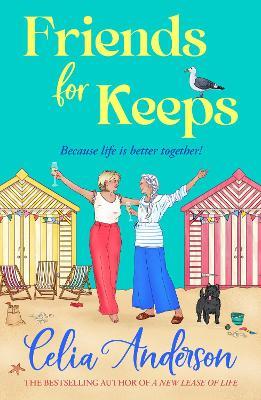 Friends for Keeps: A BRAND NEW uplifting and witty story about friendship and fresh starts from Celia Anderson - Celia Anderson - cover